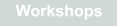 Workshops